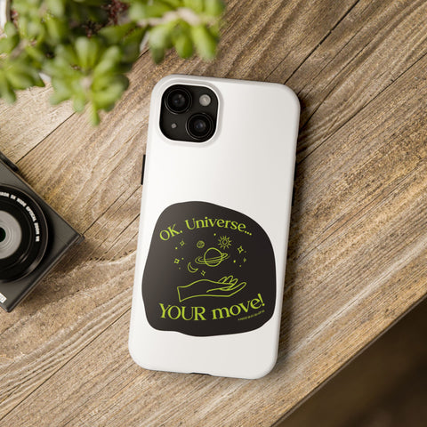 Ok, Universe ... Your Move! - Phone Case