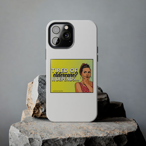 Tired of Eldercare? It Depends… Phone Case