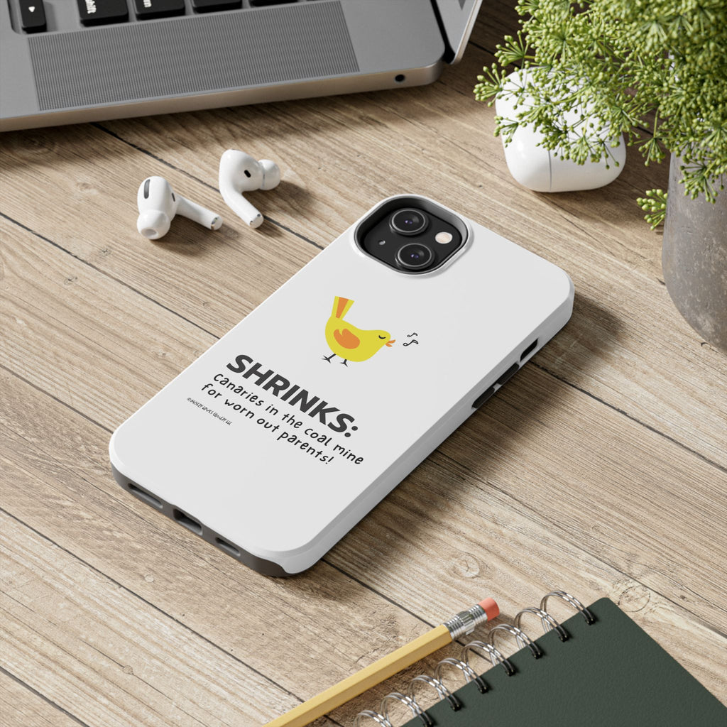 Shrinks: Canaries in the Coal Mine for Worn Out Parents! - Phone Case