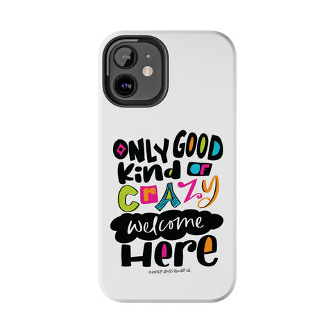 Only Good Kind of Crazy Welcome Here - Phone Case