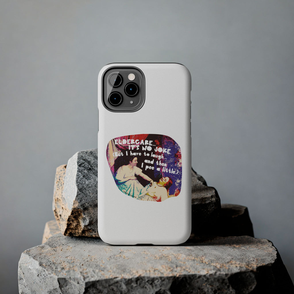 Eldercare…It’s No Joke (But I Have to Laugh…and Then I Pee a Little). Phone Case