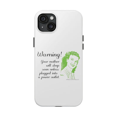 Warning! Your Mother Will Sleep Soon Unless Plugged Into a Power Outlet: Phone Case Warning! Your Mother Will Sleep Soon Unless Plugged Into a Power Outlet: Phone Case