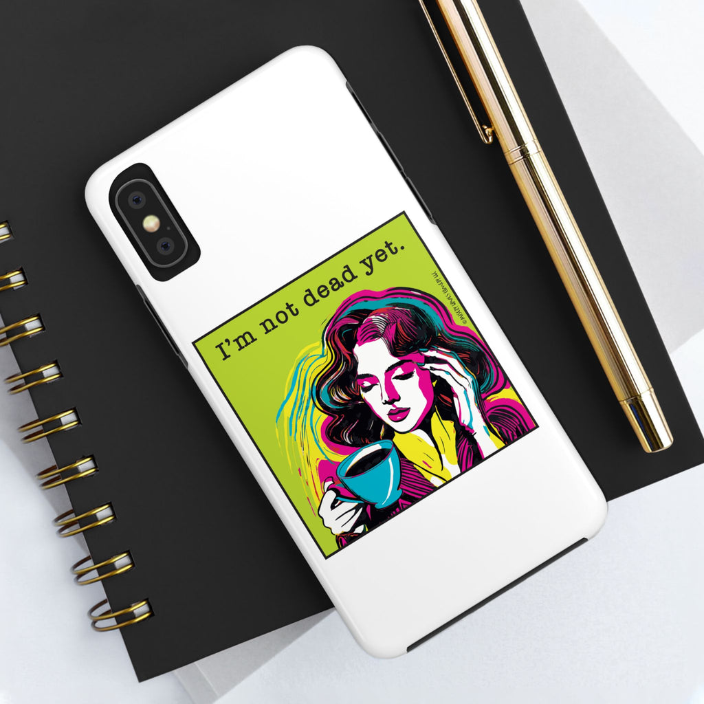 I’m Not Dead Yet. Phone Case