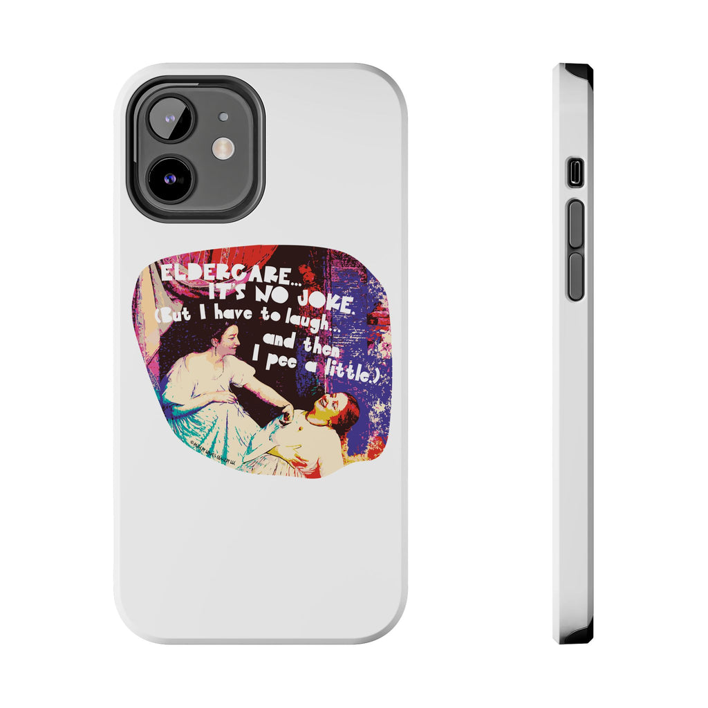 Eldercare…It’s No Joke (But I Have to Laugh…and Then I Pee a Little). Phone Case