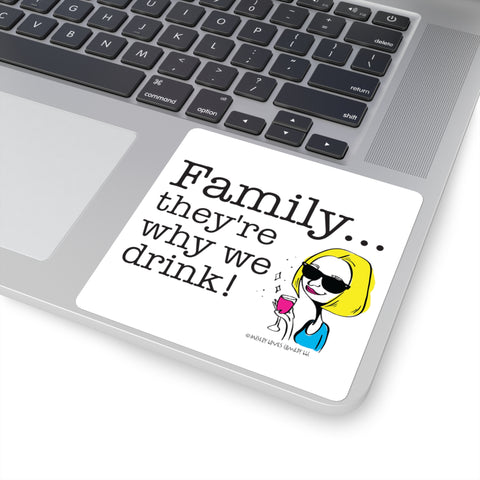 Family...They're Why We Drink! (2) – Square Stickers