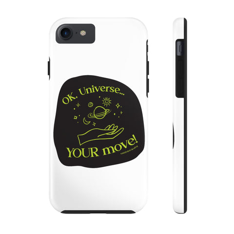 Ok, Universe ... Your Move! - Phone Case