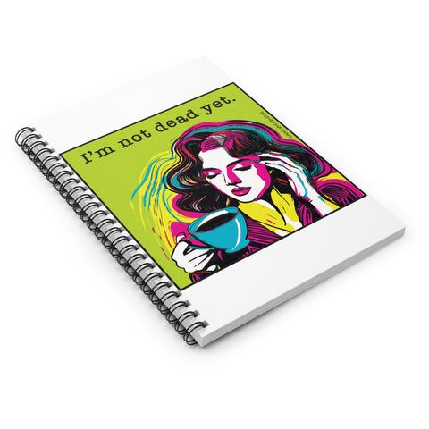 I’m Not Dead Yet - Spiral Notebook - Ruled Line