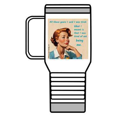 Tired of Not Being Me (1) - Travel Mug, 20oz Tired of Not Being Me (1) - Travel Mug, 20oz