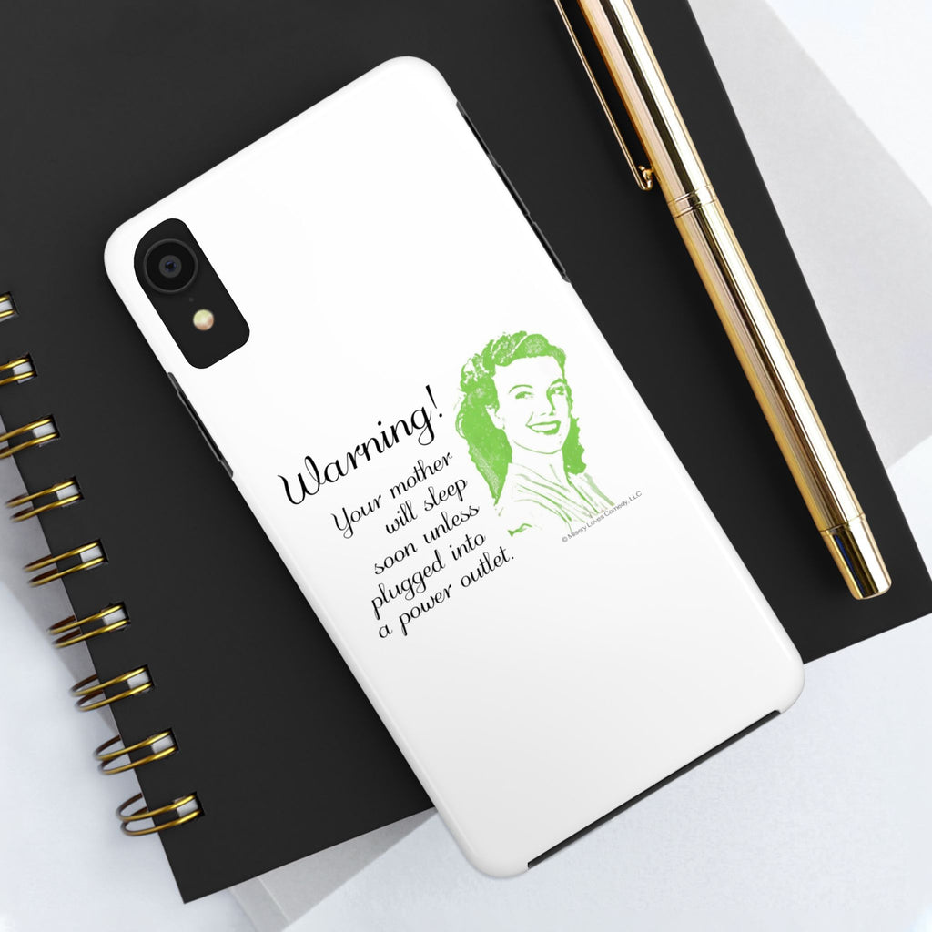Warning! Your Mother Will Sleep Soon Unless Plugged Into a Power Outlet: Phone Case