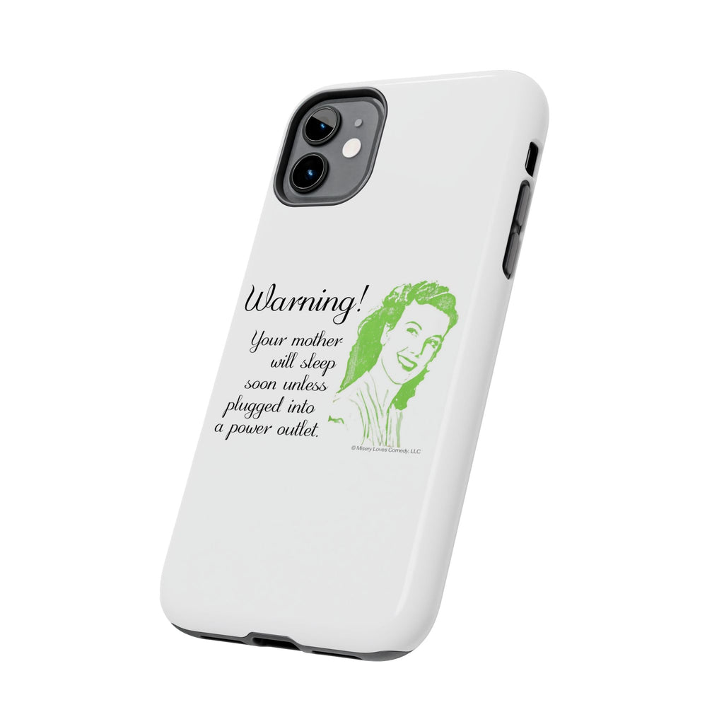 Warning! Your Mother Will Sleep Soon Unless Plugged Into a Power Outlet: Phone Case