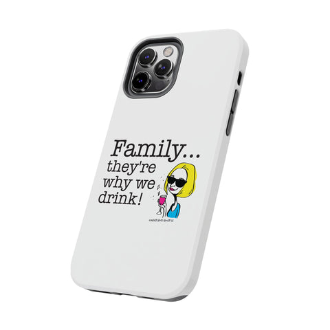 Family...They're Why We Drink! (2) - Phone Case