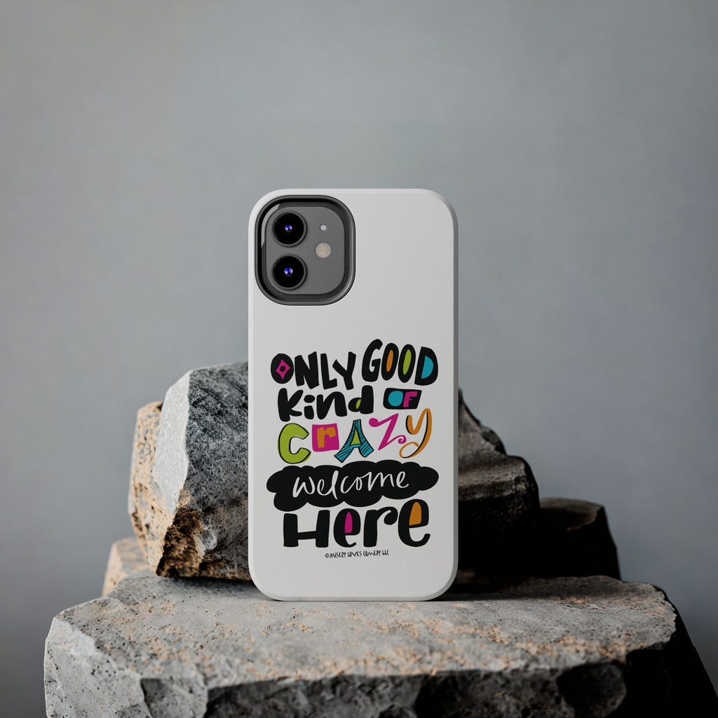 Only Good Kind of Crazy Welcome Here - Phone Case