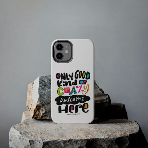Only Good Kind of Crazy Welcome Here - Phone Case