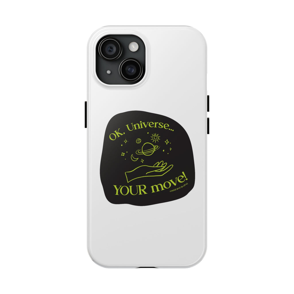 Ok, Universe ... Your Move! - Phone Case