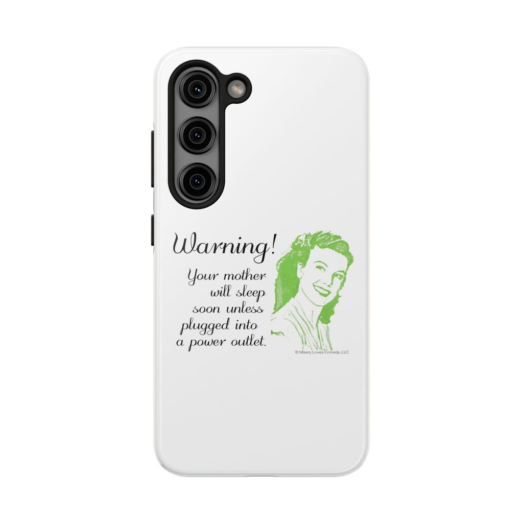 Warning! Your Mother Will Sleep Soon Unless Plugged Into a Power Outlet: Phone Case