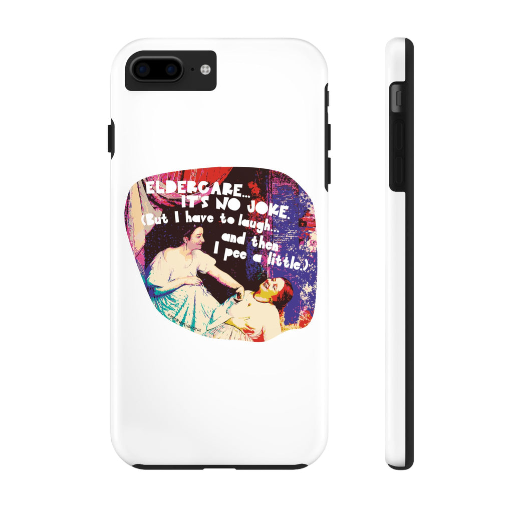 Eldercare…It’s No Joke (But I Have to Laugh…and Then I Pee a Little). Phone Case