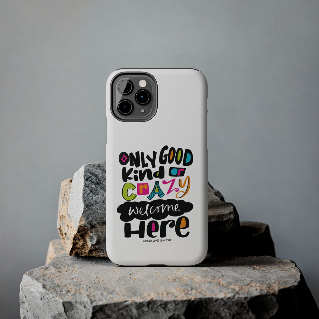 Only Good Kind of Crazy Welcome Here - Phone Case