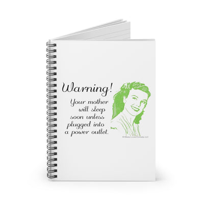 Warning! Your Mother Will Sleep Soon Unless Plugged Into a Power Outlet - Ruled Line Spiral Notebook Warning! Your Mother Will Sleep Soon Unless Plugged Into a Power Outlet - Ruled Line Spiral Notebook