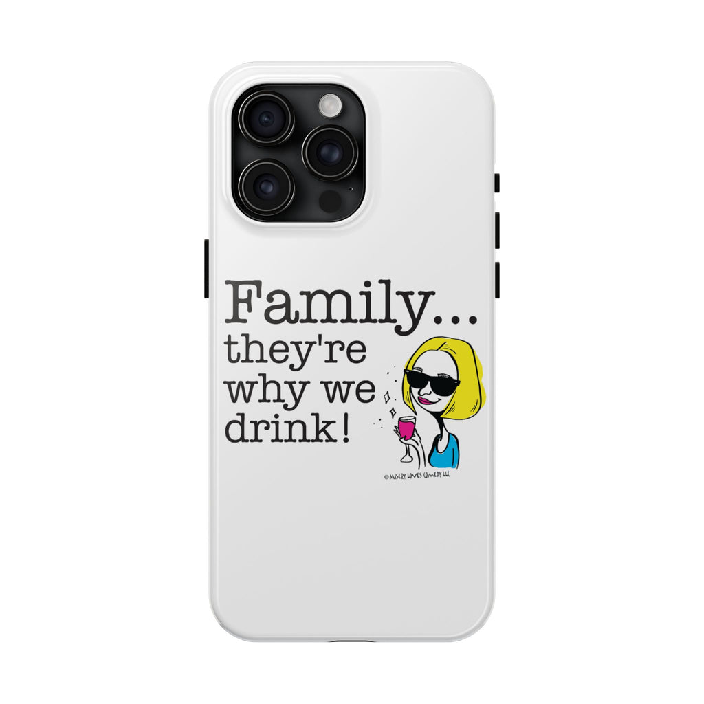 Family...They're Why We Drink! (2) - Phone Case
