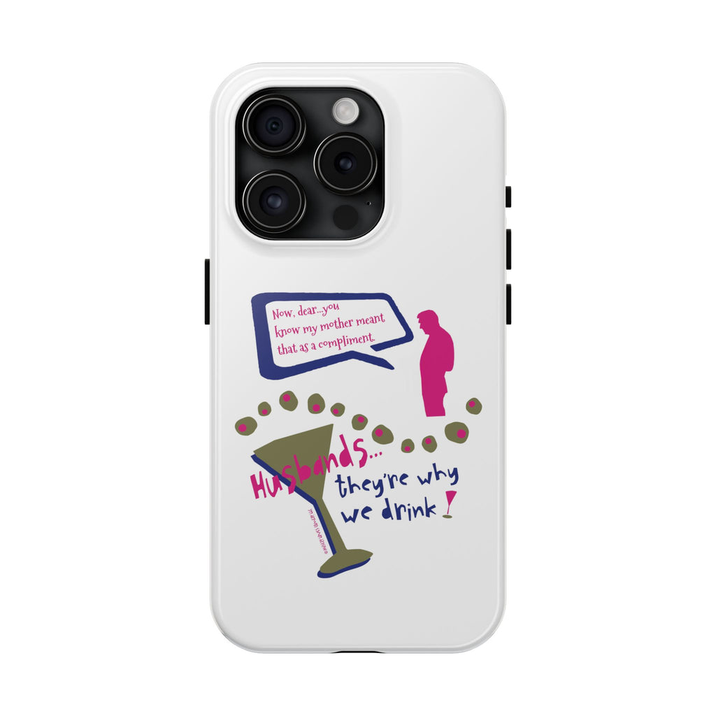 Husbands...They're Why We Drink! Phone Case
