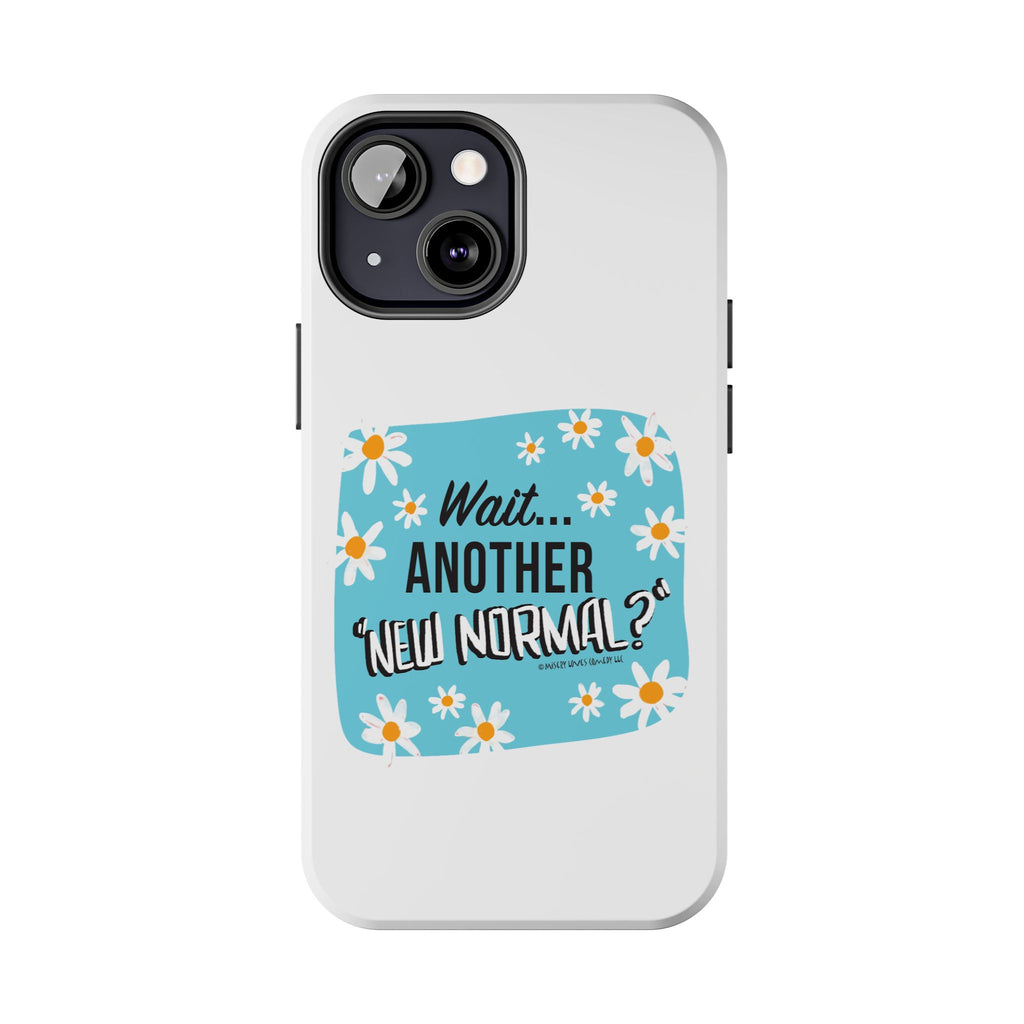 Wait...Another “New Normal”? – Phone Case