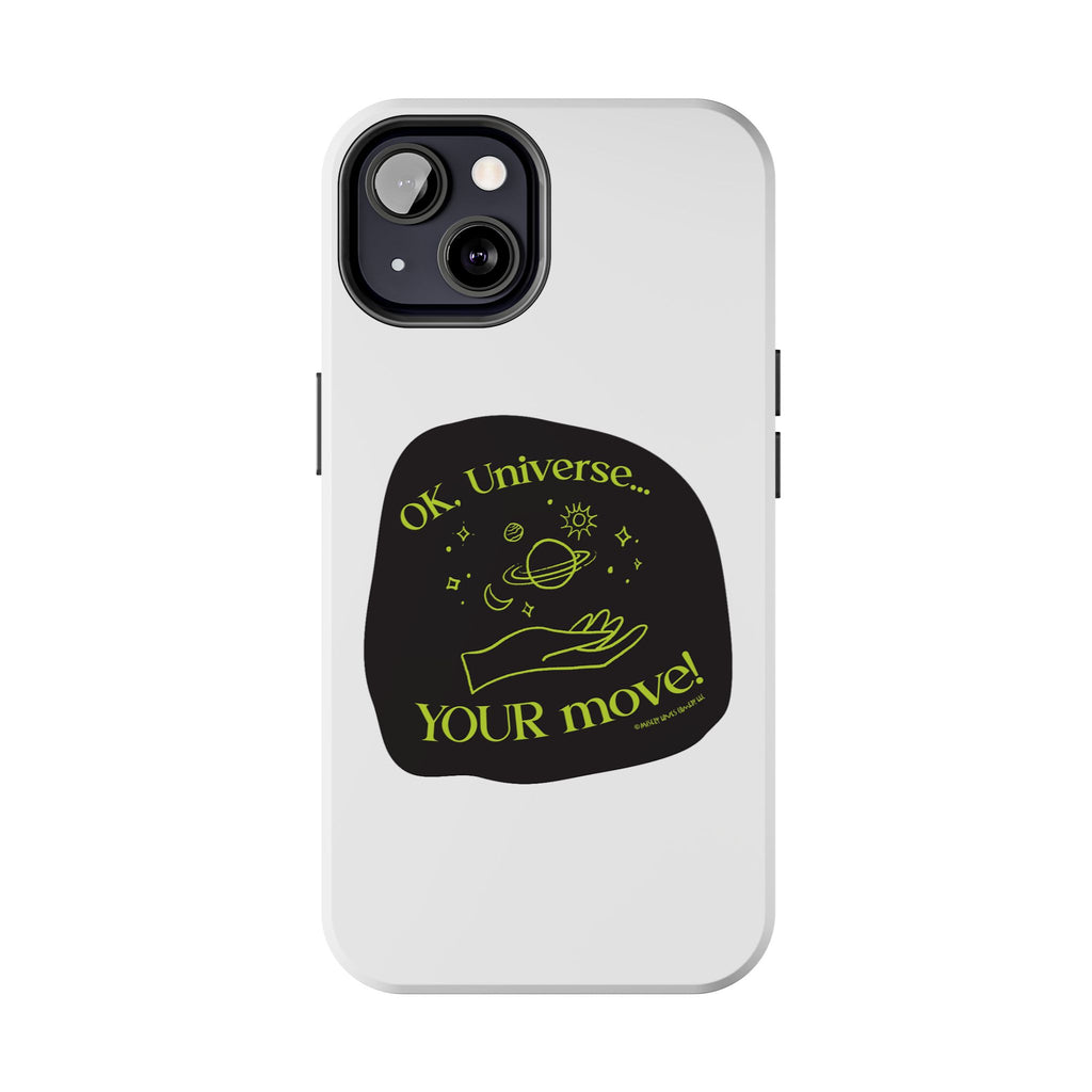 Ok, Universe ... Your Move! - Phone Case