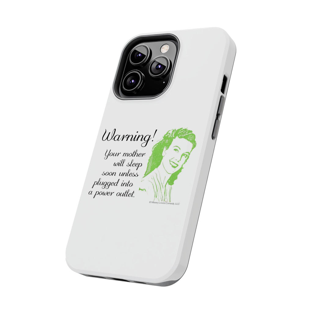 Warning! Your Mother Will Sleep Soon Unless Plugged Into a Power Outlet: Phone Case