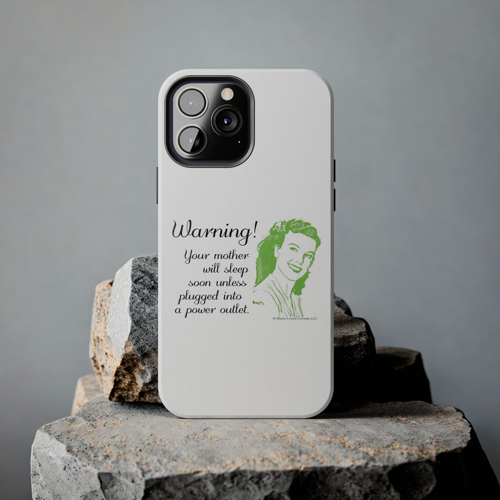 Warning! Your Mother Will Sleep Soon Unless Plugged Into a Power Outlet: Phone Case