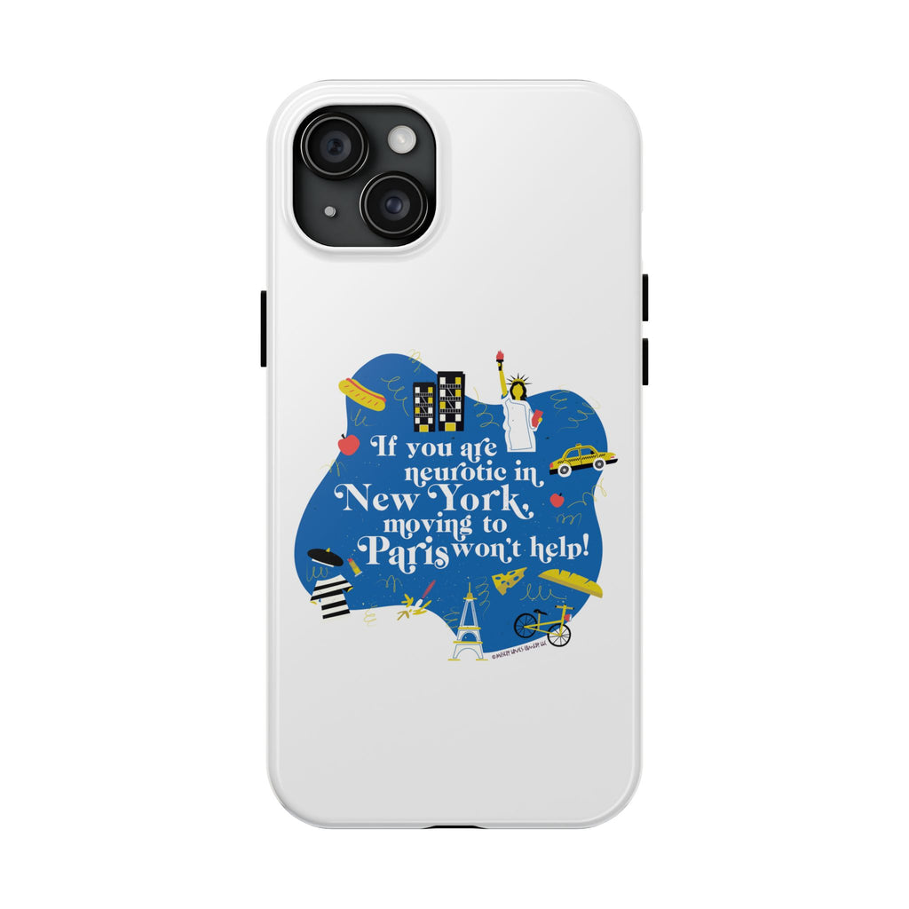 If You Are Neurotic in New York, Moving to Paris Won't Help! - Phone Case