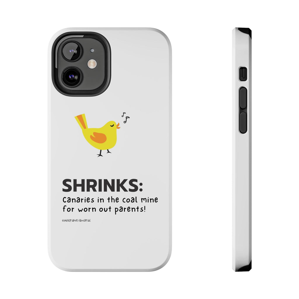 Shrinks: Canaries in the Coal Mine for Worn Out Parents! - Phone Case