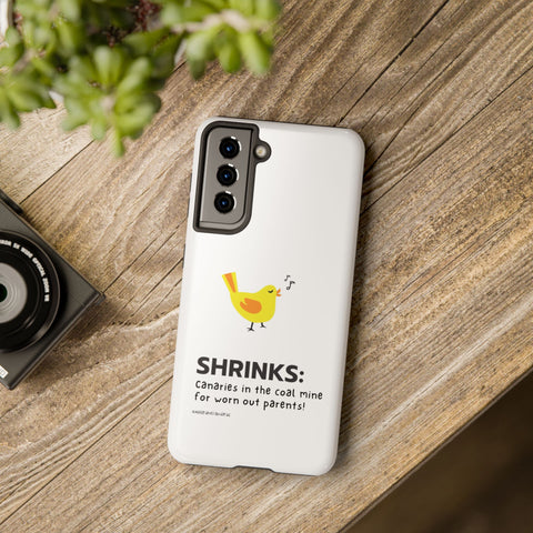 Shrinks: Canaries in the Coal Mine for Worn Out Parents! - Phone Case