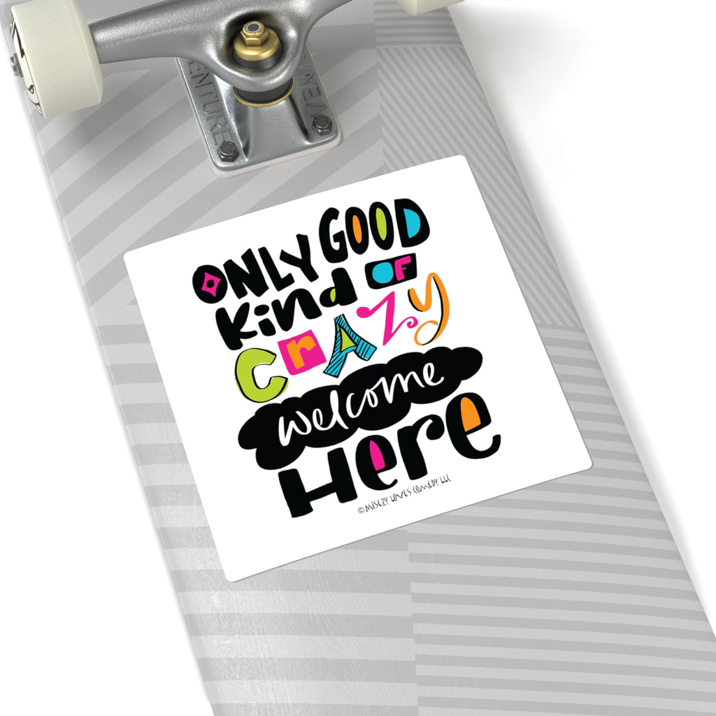 Only Good Kind of Crazy Welcome Here - Square Stickers