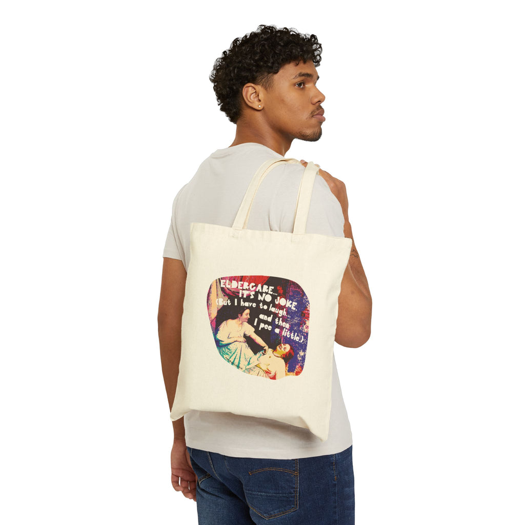 Eldercare…It’s No Joke (But I Have to Laugh…and Then I Pee a Little). Cotton Canvas Tote Bag