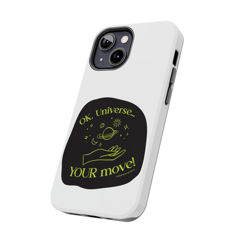 Ok, Universe ... Your Move! - Phone Case