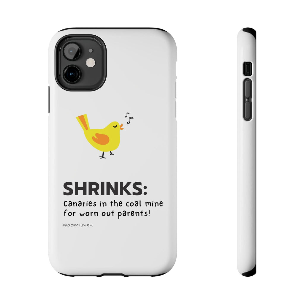 Shrinks: Canaries in the Coal Mine for Worn Out Parents! - Phone Case