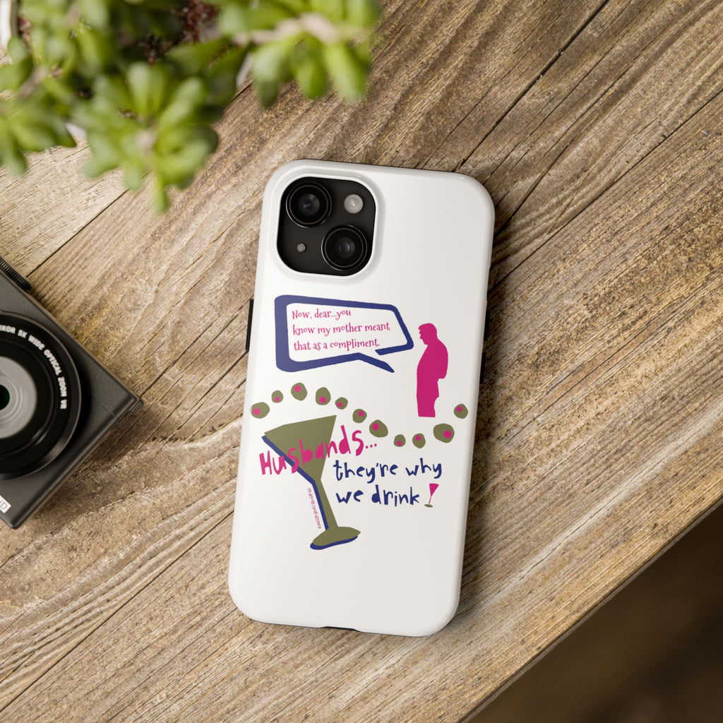 Husbands...They're Why We Drink! Phone Case