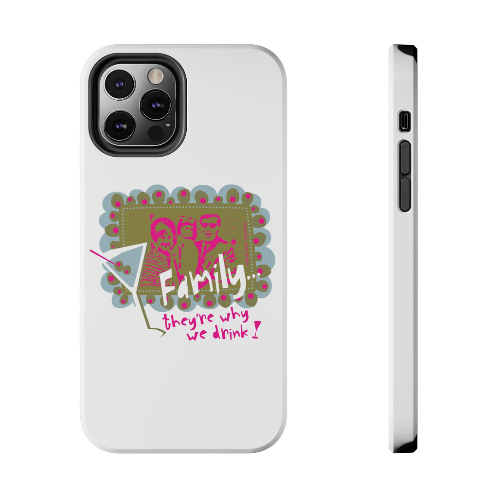 Family...They're Why We Drink! (1) - Phone Case