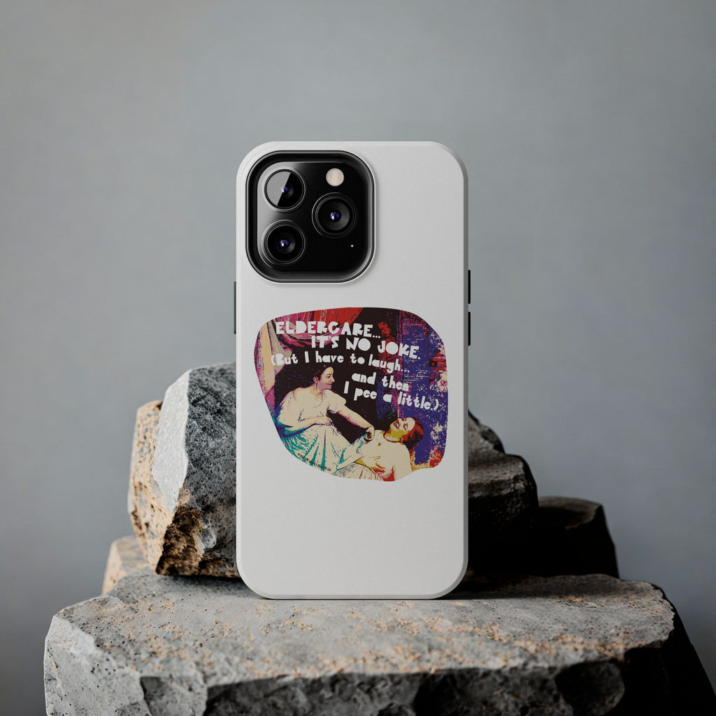 Eldercare…It’s No Joke (But I Have to Laugh…and Then I Pee a Little). Phone Case