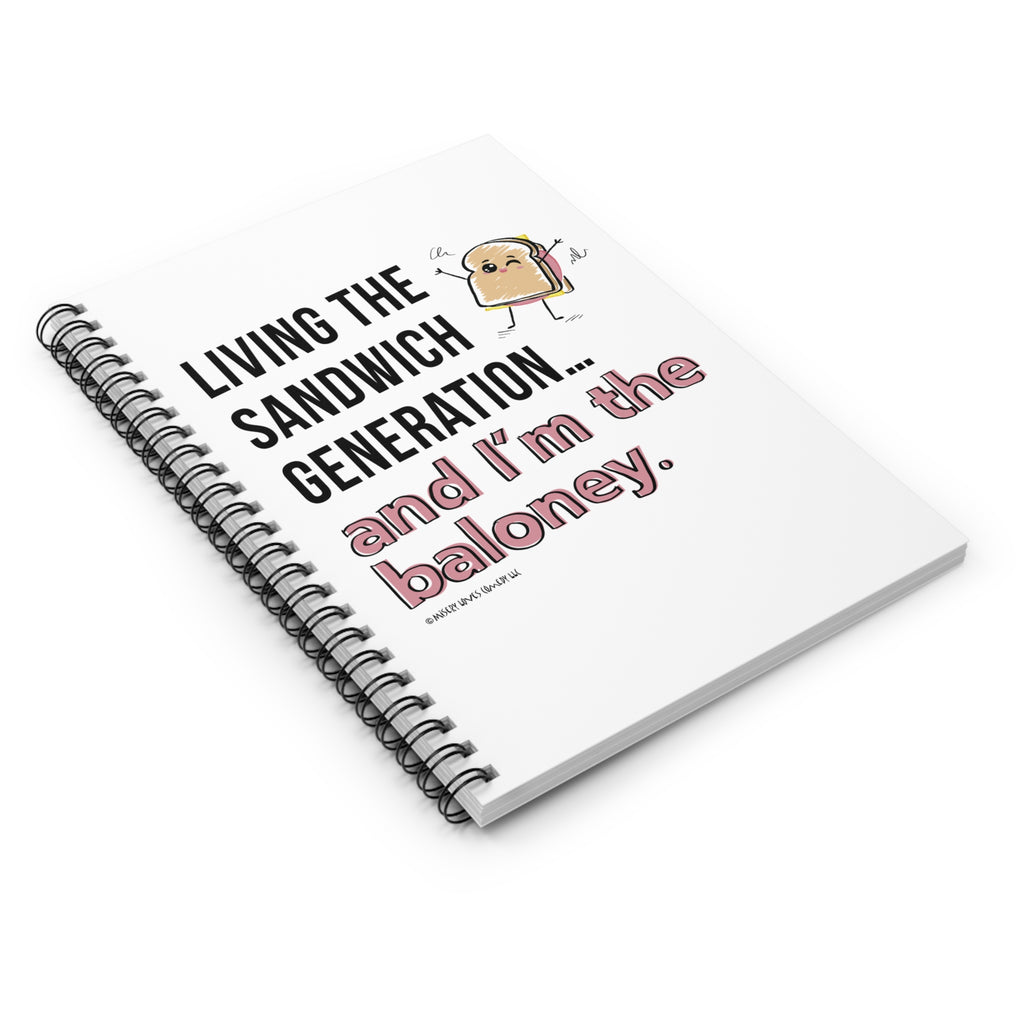 Living the Sandwich Generation...and I'm the Baloney! - Spiral Notebook - Ruled Line