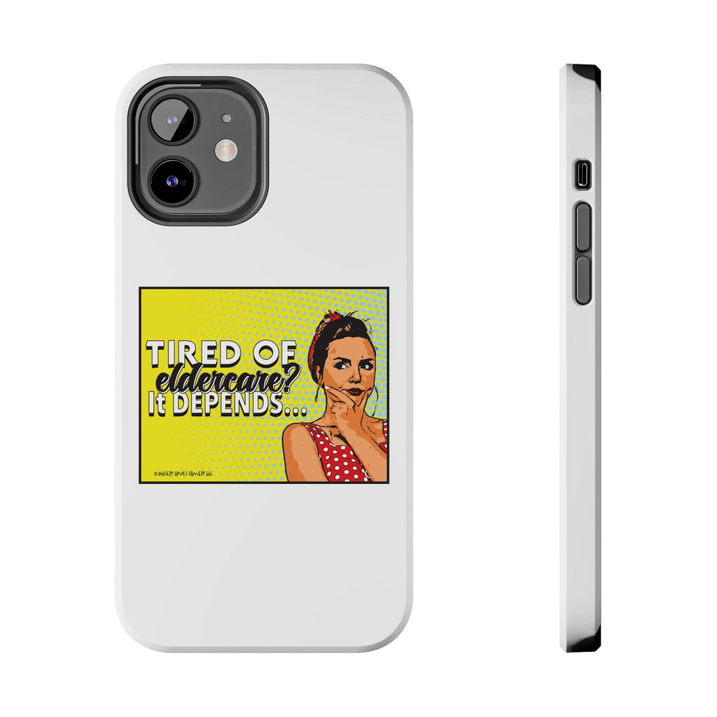 Tired of Eldercare? It Depends… Phone Case