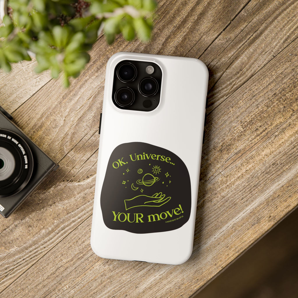 Ok, Universe ... Your Move! - Phone Case