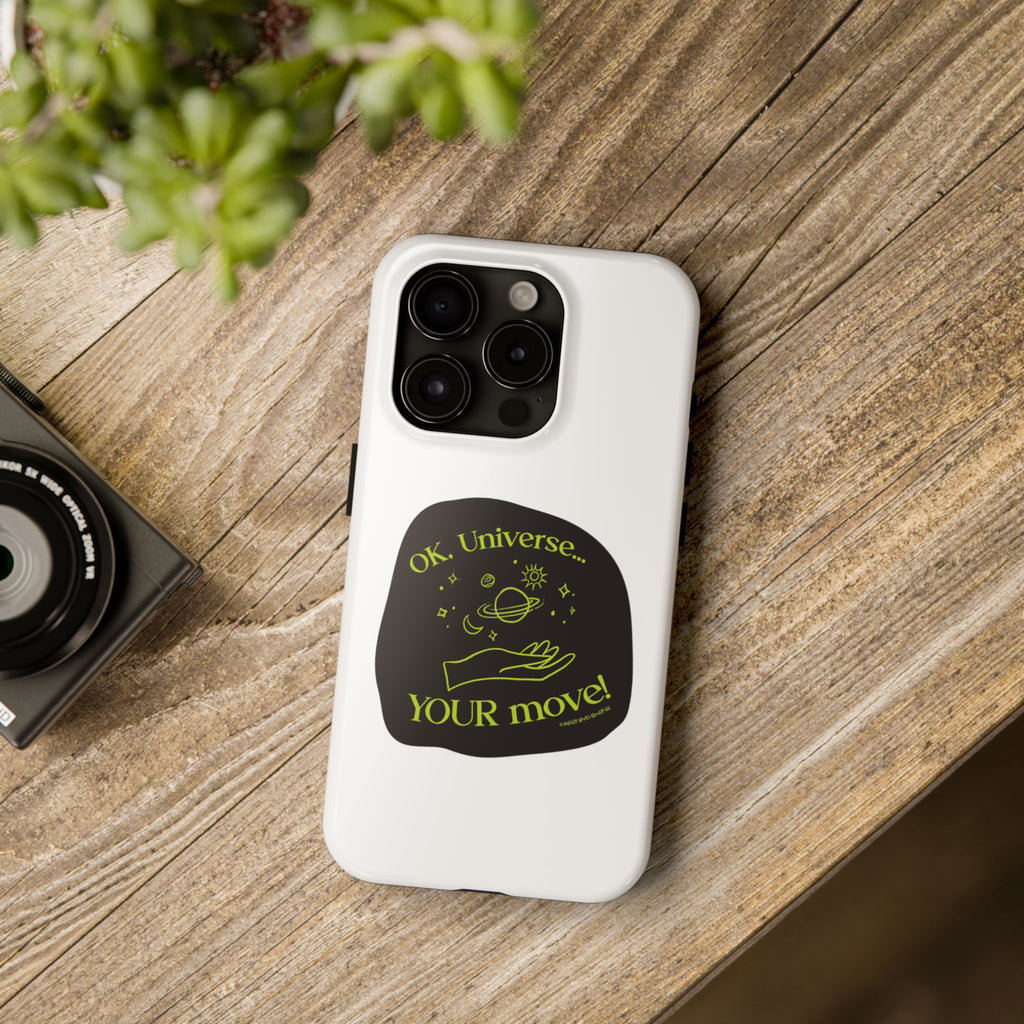 Ok, Universe ... Your Move! - Phone Case