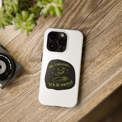 Ok, Universe ... Your Move! - Phone Case