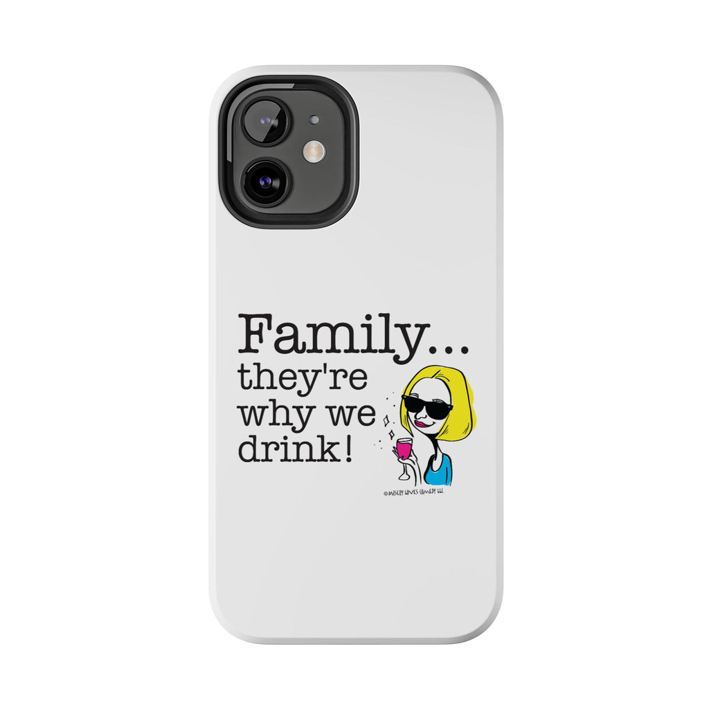 Family...They're Why We Drink! (2) - Phone Case