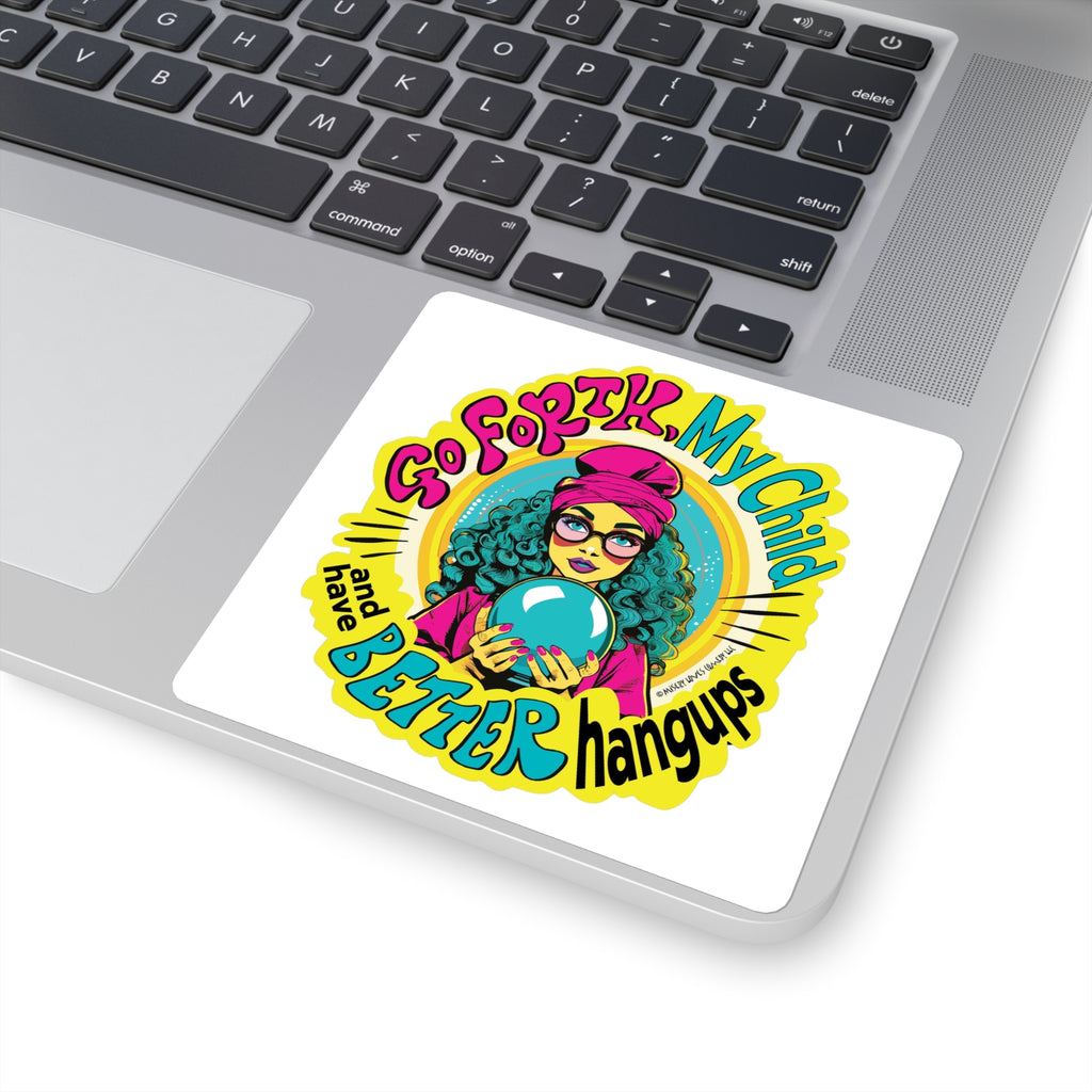 Go Forth, My Child and Have Better Hangups - Square Stickers