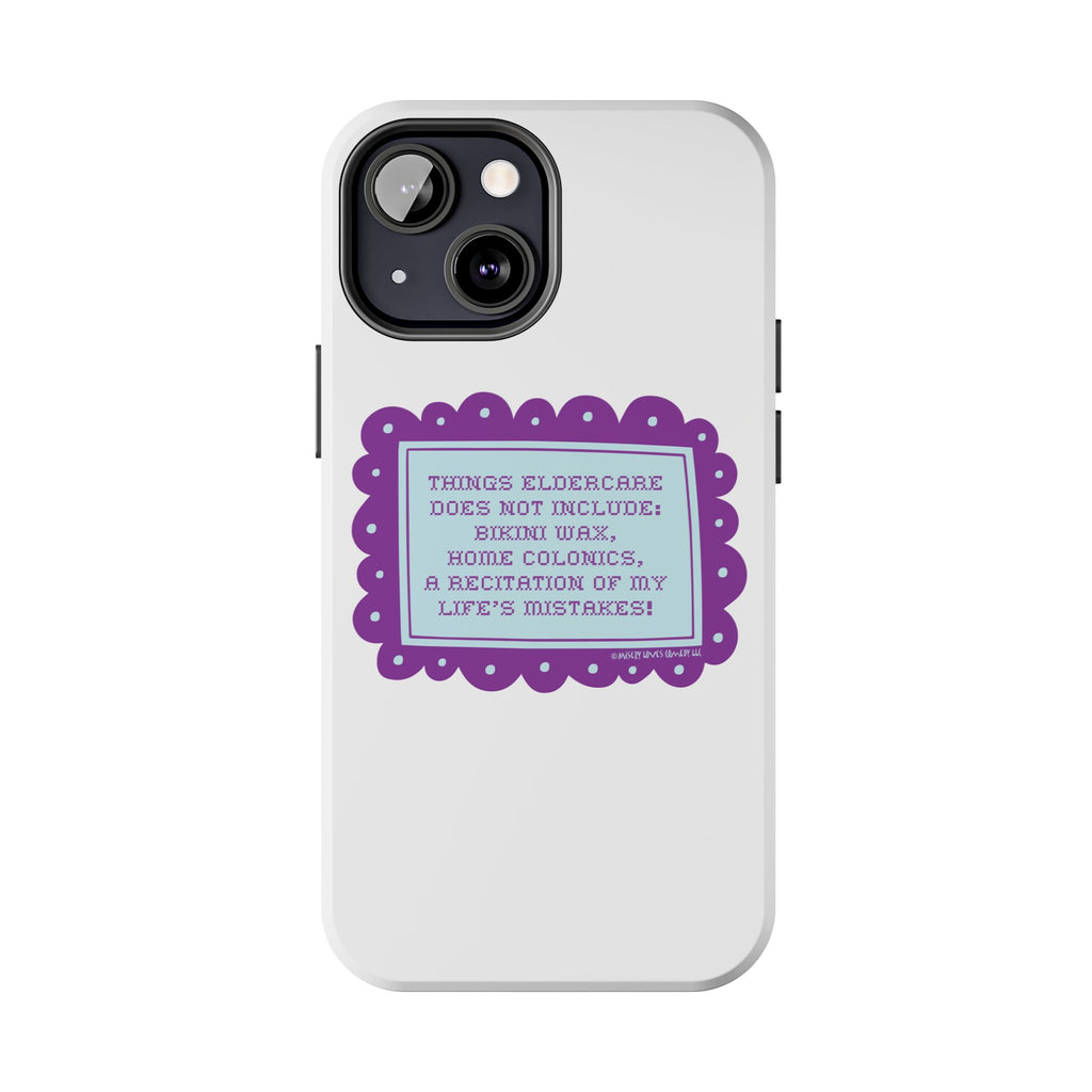 Things Eldercare Does NOT Include - Phone Case