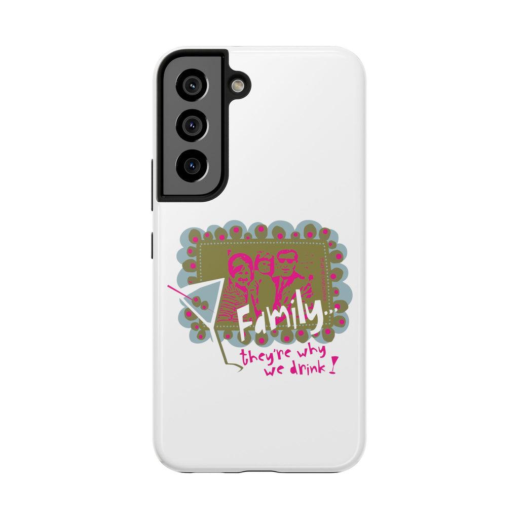Family...They're Why We Drink! (1) - Phone Case