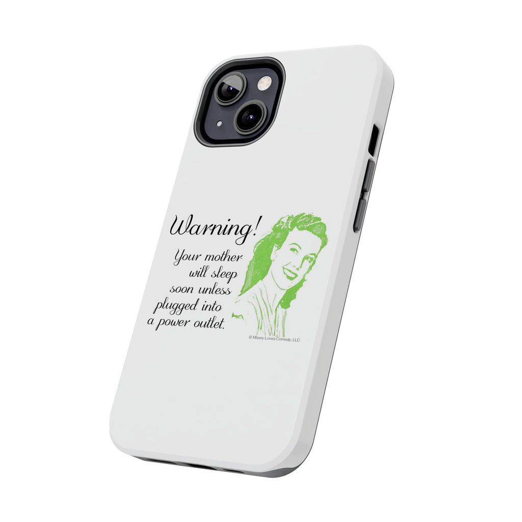 Warning! Your Mother Will Sleep Soon Unless Plugged Into a Power Outlet: Phone Case
