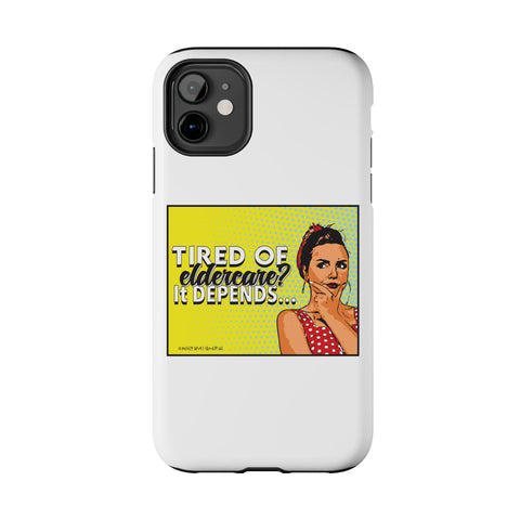 Tired of Eldercare? It Depends… Phone Case