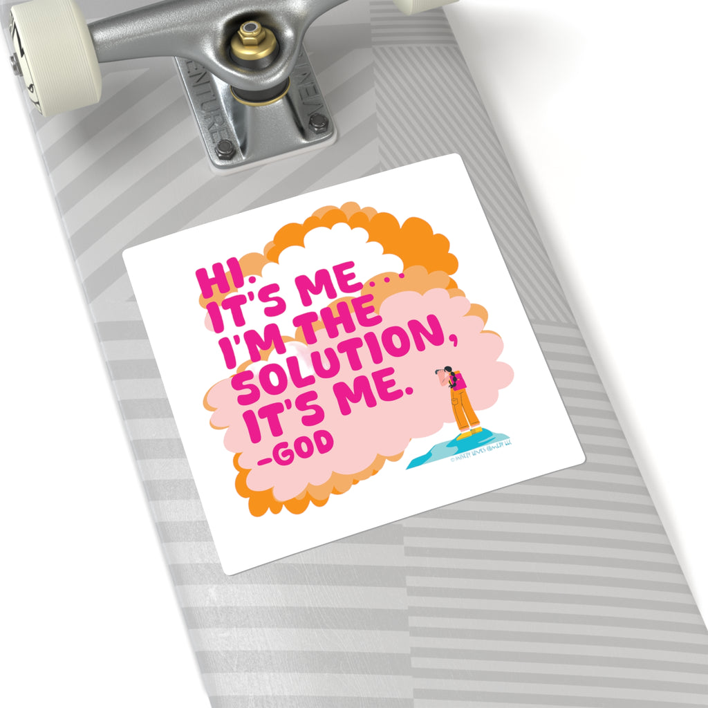 Hi. It’s Me….I’m the Solution It’s Me. -GOD. Square Stickers
